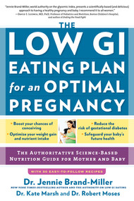 The Low GI Eating Plan for an Optimal Pregnancy (The Authoritative Science-Based Nutrition Guide for Mother and Baby) by Jennie Brand-Miller, Kate Marsh, Robert Moses, 9781615190829