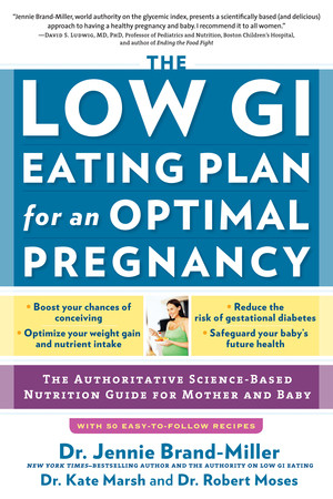 The Low GI Eating Plan for an Optimal Pregnancy (The Authoritative Science-Based Nutrition Guide for Mother and Baby) by Jennie Brand-Miller, Kate Marsh, Robert Moses, 9781615190829