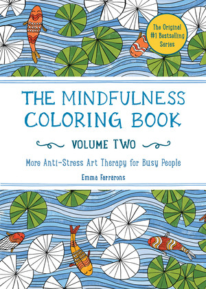 The Mindfulness Coloring Book, Volume Two (Anti-Stress Art Therapy) by Emma Farrarons, 9781615193028