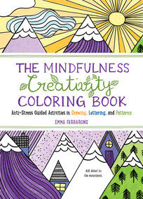 The Mindfulness Creativity Coloring Book (The Anti-Stress Adult Coloring Book with Guided Activities in Drawing, Lettering, and Patterns) by Emma Farrarons, 9781615197743