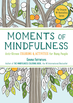 Moments of Mindfulness (The Anti-Stress Adult Coloring Book with Activities to Feel Calmer) by Emma Farrarons, 9781615193493