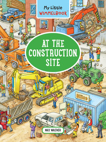 My Little Wimmelbook®-At the Construction Site (A Look-and-Find Book (Kids Tell the Story)) by Max Walther, 9781615199198