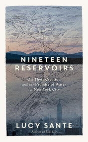 Nineteen Reservoirs (On Their Creation and the Promise of Water for New York City) by Lucy Sante, Tim Davis, 9781615198658