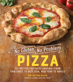 No Gluten, No Problem Pizza (75+ Recipes for Every Craving-from Thin Crust to Deep Dish, New York to Naples) by Kelli Bronski, Peter Bronski, 9781615195411