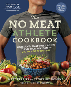The No Meat Athlete Cookbook (Whole Food, Plant-Based Recipes to Fuel Your Workouts-and the Rest of Your Life) by Matt Frazier, Stepfanie Romine, Rich Roll, 9781615192663