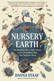 Nursery Earth (The Wondrous Lives of Baby Animals and the Extraordinary Ways They Shape Our World) by Danna Staaf, Richard Strathmann, 9781615199327