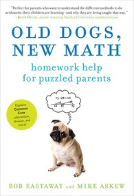 Old Dogs, New Math (Homework Help for Puzzled Parents) by Mike Askew, Rob Eastaway, 9781615190270