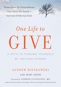 One Life to Give (A Path to Finding Yourself by Helping Others) by Andrew Bienkowski, Gordon Livingston, Mary Akers, 9781615190089