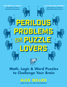 Perilous Problems for Puzzle Lovers (Math, Logic & Word Puzzles to Challenge Your Brain) by Alex Bellos, 9781615197187