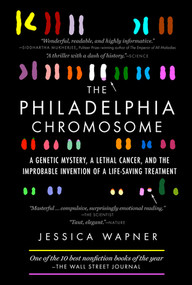 The Philadelphia Chromosome (A Genetic Mystery, a Lethal Cancer, and the Improbable Invention of a Lifesaving Treatment) by Jessica Wapner, Robert A. Weinberg, 9781615191970