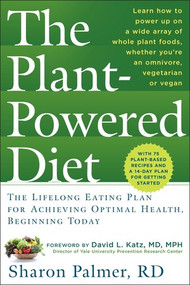 The Plant-Powered Diet (The Lifelong Eating Plan for Achieving Optimal Health, Beginning Today) by Sharon Palmer, David L. Katz, 9781615190584