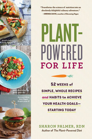 Plant-Powered for Life (52 Weeks of Simple, Whole Recipes and Habits to Achieve Your Health Goals-Starting Today) by Sharon Palmer, 9781615191871