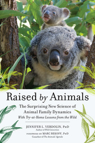 Raised by Animals (The Surprising New Science of Animal Family Dynamics) by Jennifer L. Verdolin, Marc Bekoff, 9781615193448