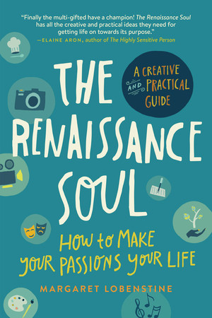 The Renaissance Soul (How to Make Your Passions Your Life-A Creative and Practical Guide) by Margaret Lobenstine, 9781615190928