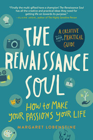 The Renaissance Soul (How to Make Your Passions Your Life-A Creative and Practical Guide) by Margaret Lobenstine, 9781615190928