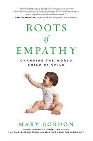 Roots of Empathy (Changing the World Child by Child) by Mary Gordon, Daniel J. Siegel, 9781615190072