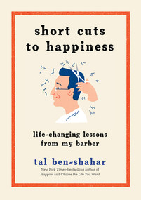 Short Cuts to Happiness (Life-Changing Lessons from My Barber) by Tal Ben-Shahar, 9781615194872