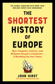 The Shortest History of Europe (How Conquest, Culture, and Religion Forged a Continent-A Retelling for Our Times) by John Hirst, Filip Slaveski, 9781615199143