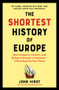 The Shortest History of Europe (How Conquest, Culture, and Religion Forged a Continent-A Retelling for Our Times) by John Hirst, Filip Slaveski, 9781615199143