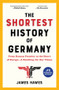 The Shortest History of Germany (From Roman Frontier to the Heart of Europe-A Retelling for Our Times) by James Hawes, 9781615195695