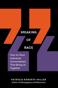 Speaking of Race (How to Have Antiracist Conversations That Bring Us Together) by Patricia Roberts-Miller, 9781615197323