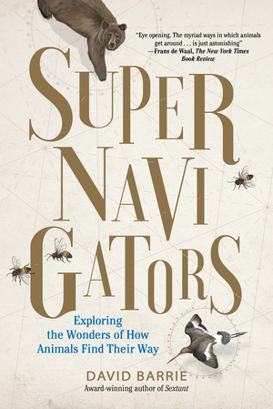 Supernavigators (Exploring the Wonders of How Animals Find Their Way) by David Barrie, 9781615195374