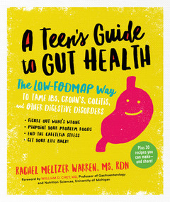 The Teen's Guide to Gut Health (The Low-FODMAP Way to Tame IBS, Crohn's, Colitis, and Other Digestive Disorders) by Rachel Meltzer Warren, William D. Chey, 9781615193547