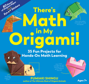 There's Math in My Origami! (35 Fun Projects for Hands-On Math Learning) by Fumiaki Shingu, 9781615197798
