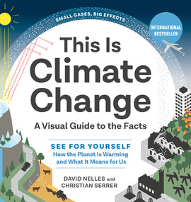 This Is Climate Change (A Visual Guide to the Facts-See for Yourself How the Planet Is Warming and What It Means for Us) by Serrer Christian, David Nelles, 9781615198269