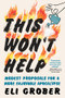 This Won't Help (Modest Proposals for a More Enjoyable Apocalypse) by Eli Grober, 9781615199990