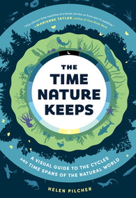 The Time Nature Keeps (A Visual Guide to the Cycles and Time Spans of the Natural World) by Helen Pilcher, 9781615199525