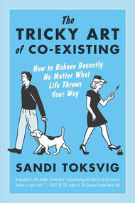 The Tricky Art of Co-Existing (How to Behave Decently No Matter What Life Throws Your Way) by Sandi Toksvig, 9781615192212