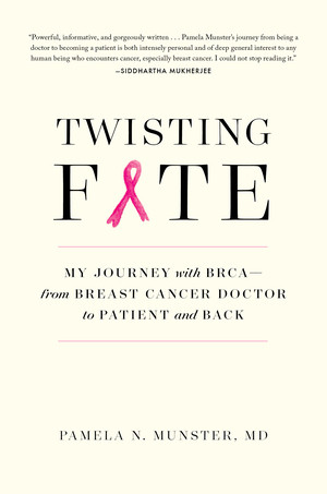 Twisting Fate (My Journey with BRCA-from Breast Cancer Doctor to Patient and Back) by Pamela Munster, 9781615194780