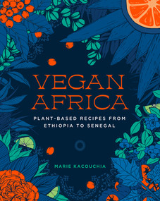Vegan Africa (Plant-Based Recipes from Ethiopia to Senegal) by Marie Kacouchia, 9781615199006
