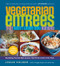Vegetarian Entrées That Won't Leave You Hungry (Nourishing, Flavorful Main Courses That Fill the Center of the Plate) by Lukas Volger, 9781615190331