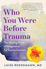 Who You Were Before Trauma (The Healing Power of Imagination for Trauma Survivors) by Luise Reddemann, 9781615196166
