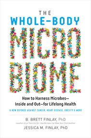 The Whole-Body Microbiome (How to Harness Microbes-Inside and Out-for Lifelong Health) by B. Brett Finlay, Jessica M. Finlay, 9781615194810