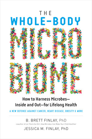 The Whole-Body Microbiome (How to Harness Microbes-Inside and Out-for Lifelong Health) by B. Brett Finlay, Jessica M. Finlay, 9781615194810