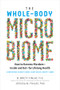 The Whole-Body Microbiome (How to Harness Microbes-Inside and Out-for Lifelong Health) by B. Brett Finlay, Jessica M. Finlay, 9781615194810