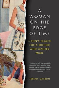 A Woman on the Edge of Time (A Son's Search for a Mother Who Wanted More) by Jeremy Gavron, 9781615193974