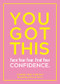 You Got This (Face Your Fear. Find Your Confidence.) by Caroline Foran, 9781615196531