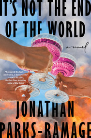 It's Not the End of the World (A Novel) - 9781639736140 by Jonathan Parks-Ramage, 9781639736140