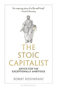 The Stoic Capitalist (Advice for the Exceptionally Ambitious) by Robert Rosenkranz, 9781399423236