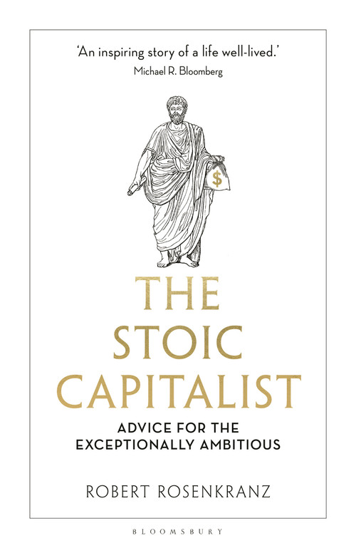 The Stoic Capitalist (Advice for the Exceptionally Ambitious) by Robert Rosenkranz, 9781399423236