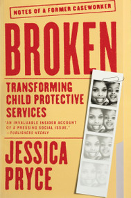 Broken (Transforming Child Protective Services-Notes of a Former Caseworker) - 9780063036208 by Jessica Pryce, 9780063036208