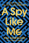 A Spy Like Me (Six days. Three agents. One chance to find James Bond.) - 9780063236738 by Kim Sherwood, 9780063236738