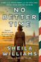 No Better Time (A Novel of the Spirited Women of the Six Triple Eight Central Postal Directory Battalion) - 9780063307957 by Sheila Williams, 9780063307957
