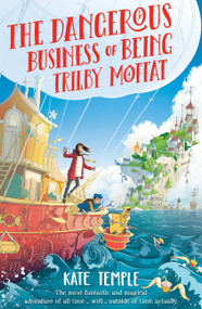 The Dangerous Business of Being Trilby Moffat: Trilby Moffat: Book 1 by Christopher Cooper, Kate Temple, 9780734420909