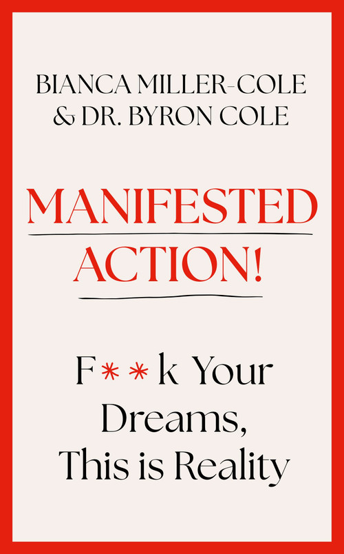 Manifested Action (F*ck Your Dreams, This is Reality!) by Byron Miller, Bianca Miller-Cole, 9781399809238