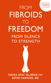 From Fibroids to Freedom (From Silence to Strength) by Tanika Gray Valbrun, 9781399817295